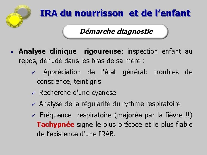 IRA du nourrisson et de l’enfant Démarche diagnostic § Analyse clinique rigoureuse: inspection enfant