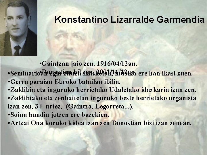 Konstantino Lizarralde Garmendia • Gaintzan jaio zen, 1916/04/12 an. • Donostian hil zen, 2001/11/12