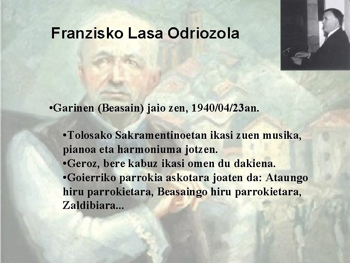 Franzisko Lasa Odriozola • Garinen (Beasain) jaio zen, 1940/04/23 an. • Tolosako Sakramentinoetan ikasi