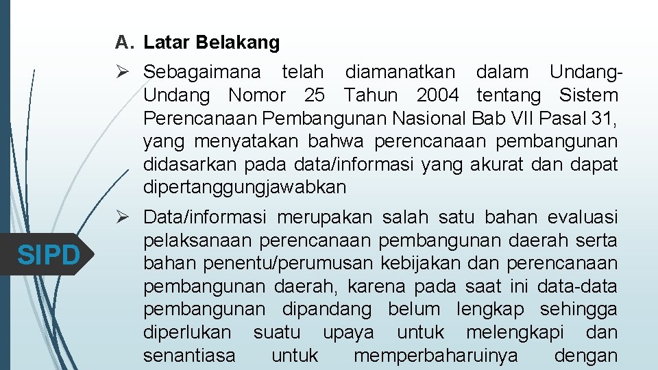 A. Latar Belakang Ø Sebagaimana telah diamanatkan dalam Undang Nomor 25 Tahun 2004 tentang