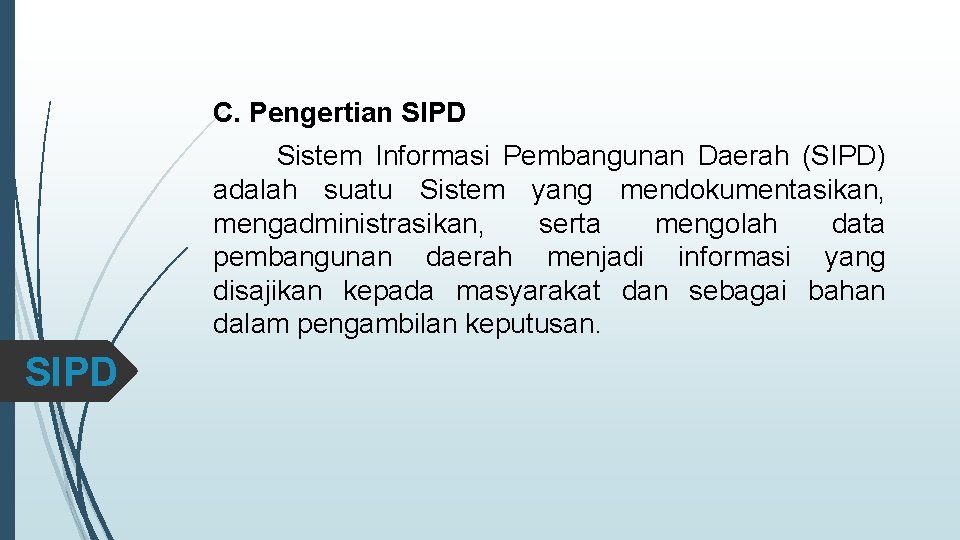 C. Pengertian SIPD Sistem Informasi Pembangunan Daerah (SIPD) adalah suatu Sistem yang mendokumentasikan, mengadministrasikan,