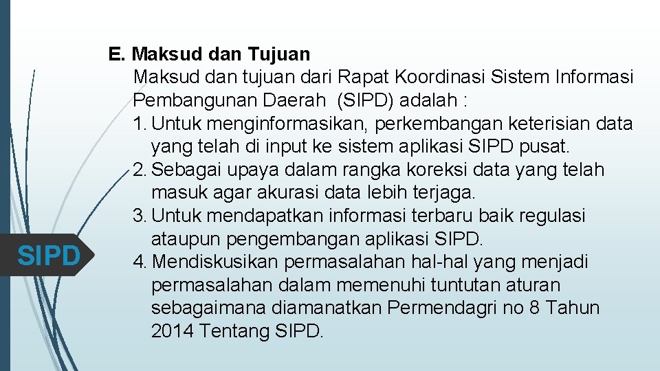 SIPD E. Maksud dan Tujuan Maksud dan tujuan dari Rapat Koordinasi Sistem Informasi Pembangunan SIPD E. Maksud dan Tujuan Maksud dan tujuan dari Rapat Koordinasi Sistem Informasi Pembangunan