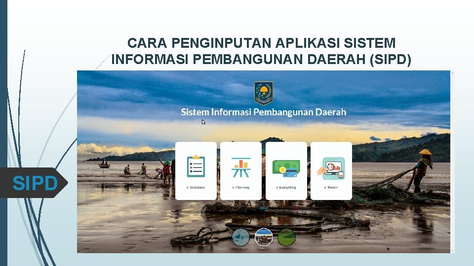 CARA PENGINPUTAN APLIKASI SISTEM INFORMASI PEMBANGUNAN DAERAH (SIPD) KABUPATEN LEBAK SIPD CARA PENGINPUTAN APLIKASI SISTEM INFORMASI PEMBANGUNAN DAERAH (SIPD) KABUPATEN LEBAK SIPD