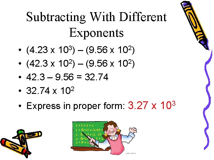 Subtracting With Different Exponents • • (4. 23 x 103) – (9. 56 x