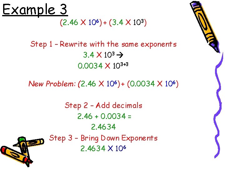 Example 3 (2. 46 X 106) + (3. 4 X 103) Step 1 –