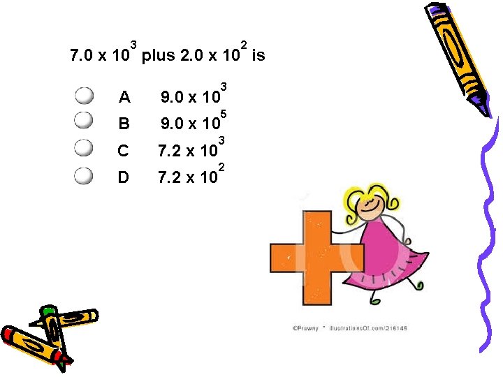 3 2 7. 0 x 10 plus 2. 0 x 10 is A B