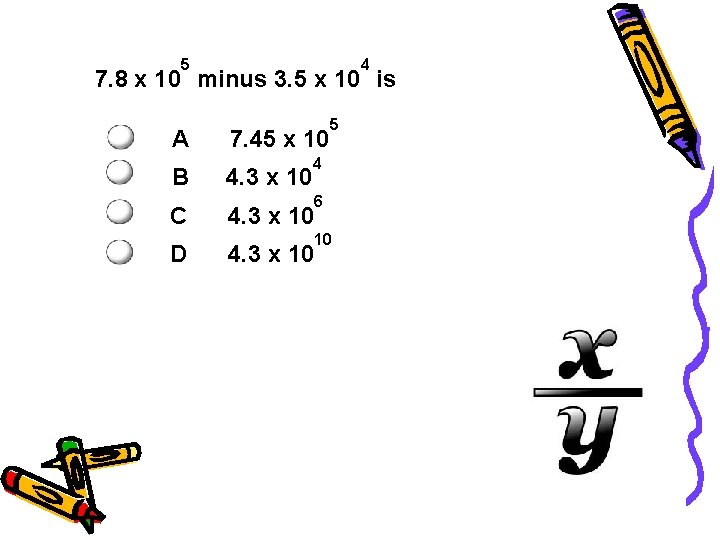 5 4 7. 8 x 10 minus 3. 5 x 10 is A B