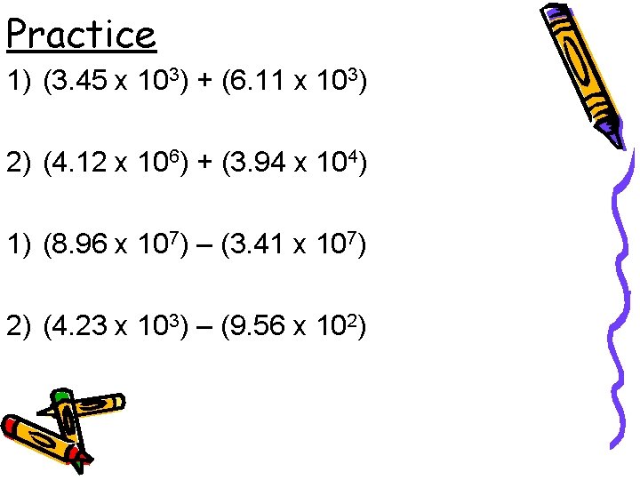 Practice 1) (3. 45 x 103) + (6. 11 x 103) 2) (4. 12