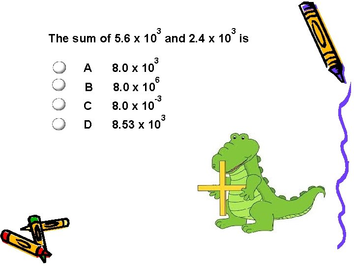 3 3 The sum of 5. 6 x 10 and 2. 4 x 10