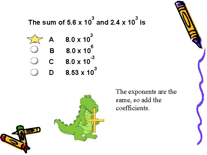 3 3 The sum of 5. 6 x 10 and 2. 4 x 10