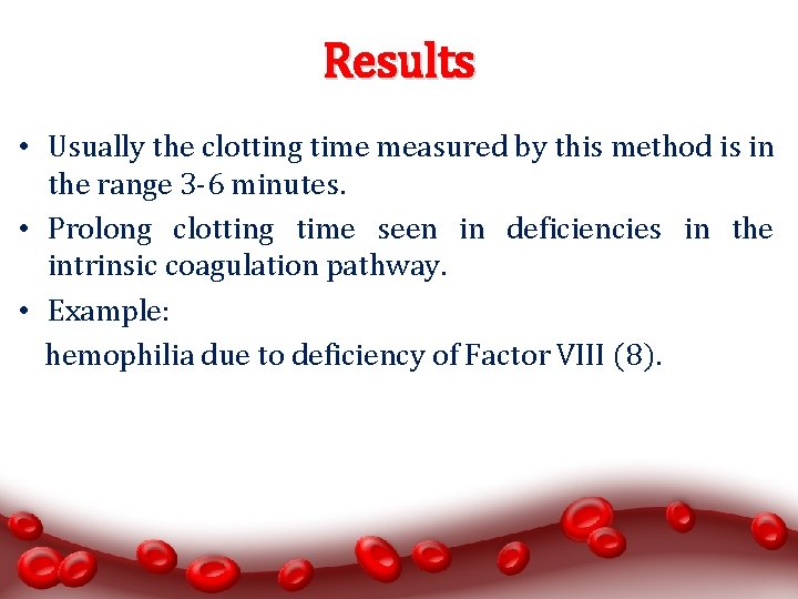 Results • Usually the clotting time measured by this method is in the range