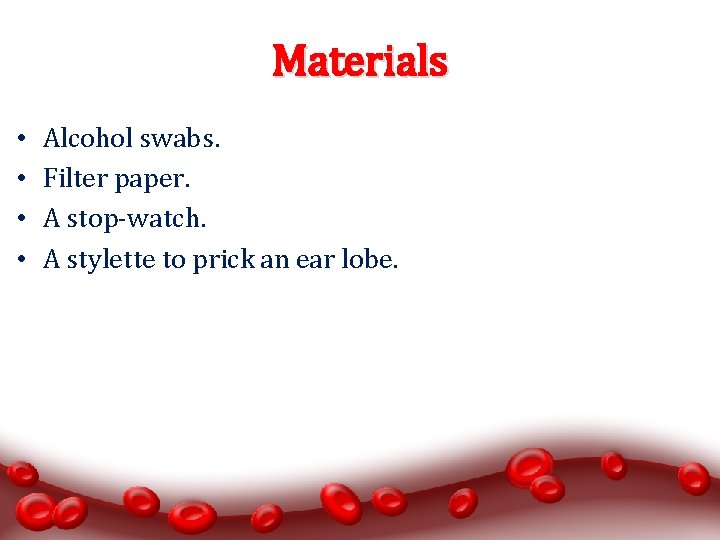 Materials • • Alcohol swabs. Filter paper. A stop-watch. A stylette to prick an