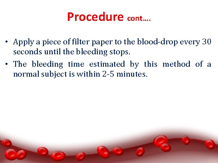 Procedure cont…. • Apply a piece of filter paper to the blood-drop every 30