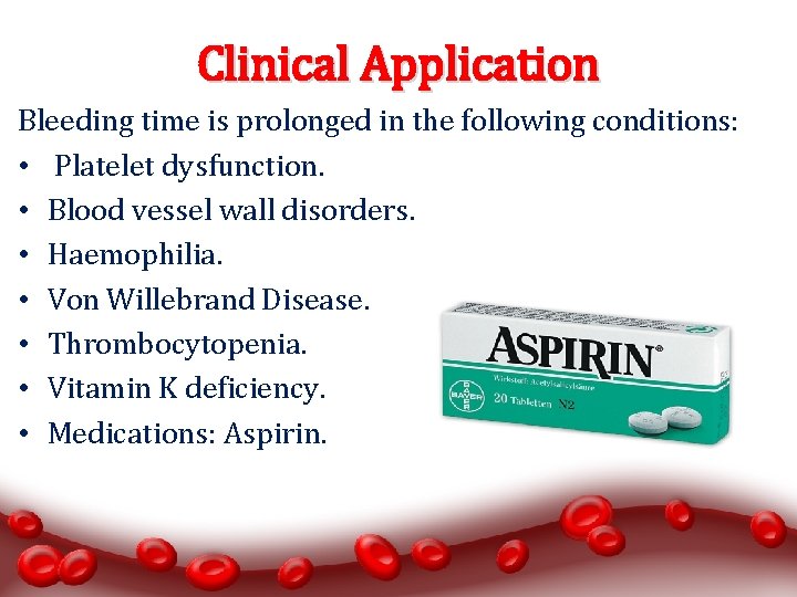 Clinical Application Bleeding time is prolonged in the following conditions: • Platelet dysfunction. •