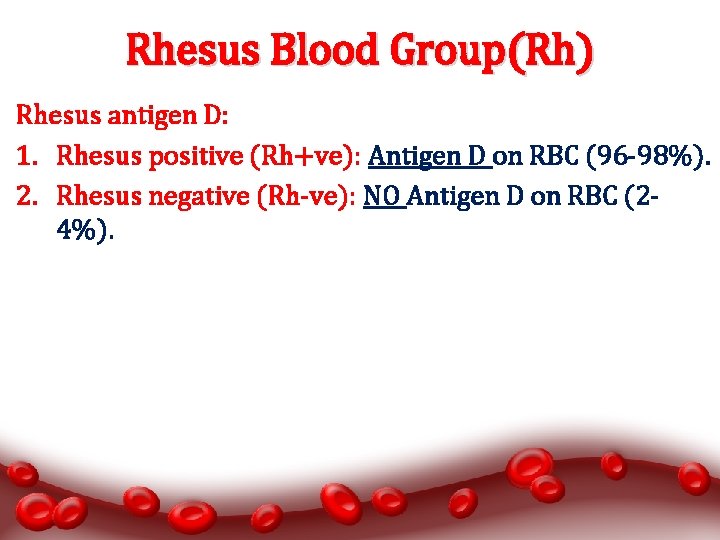 Rhesus Blood Group(Rh) Rhesus antigen D: 1. Rhesus positive (Rh+ve): Antigen D on RBC