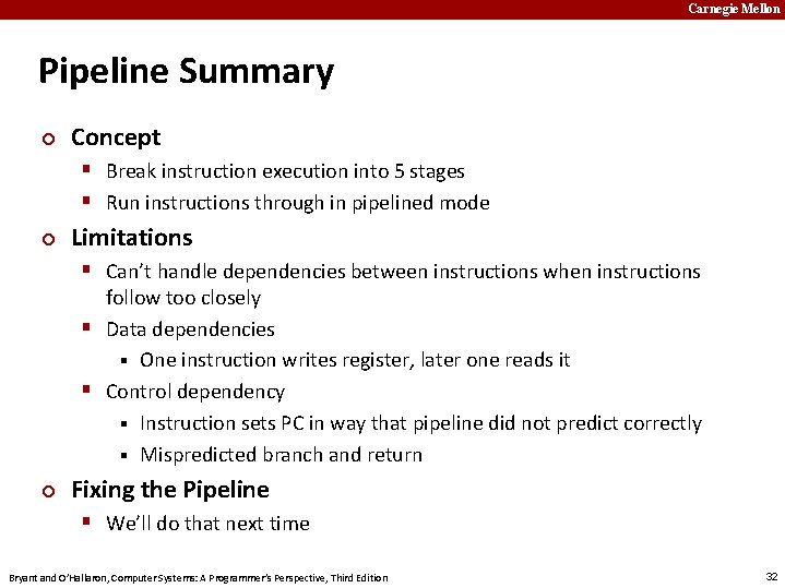 Carnegie Mellon Pipeline Summary ¢ Concept § Break instruction execution into 5 stages §