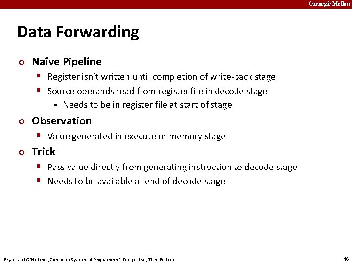 Carnegie Mellon Data Forwarding ¢ Naïve Pipeline § Register isn’t written until completion of