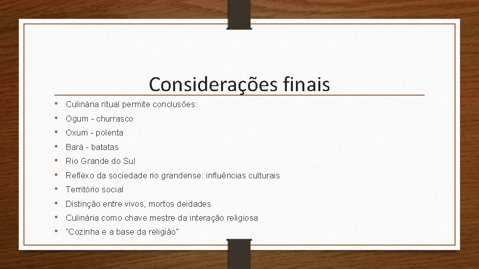 Considerações finais • • • Culinária ritual permite conclusões: Ogum - churrasco Oxum -
