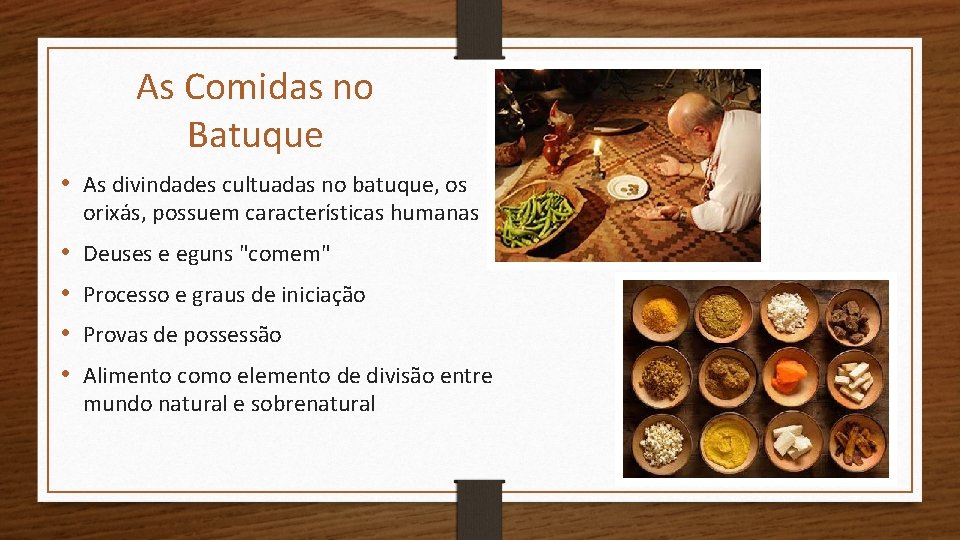 As Comidas no Batuque • As divindades cultuadas no batuque, os orixás, possuem características
