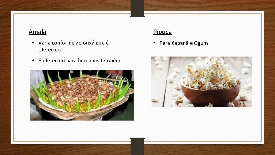 Amalá • Varia conforme ao orixá que é oferecido • É oferecido para humanos