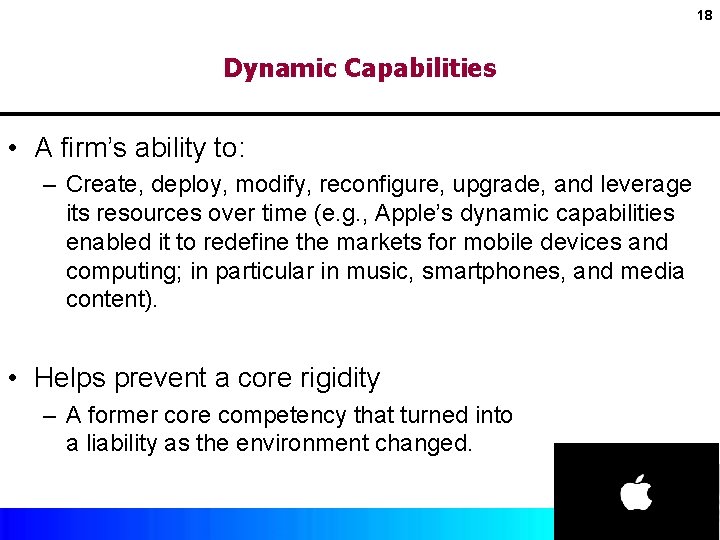 18 Dynamic Capabilities • A firm’s ability to: – Create, deploy, modify, reconfigure, upgrade,