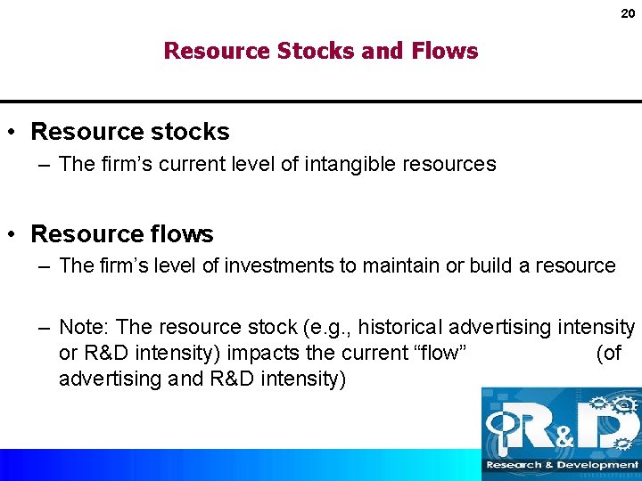 20 Resource Stocks and Flows • Resource stocks – The firm’s current level of 20 Resource Stocks and Flows • Resource stocks – The firm’s current level of