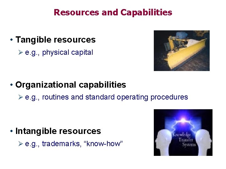 Resources and Capabilities • Tangible resources Ø e. g. , physical capital • Organizational