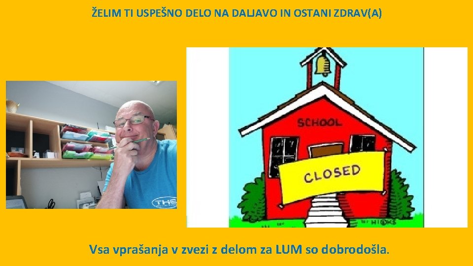 ŽELIM TI USPEŠNO DELO NA DALJAVO IN OSTANI ZDRAV(A) Vsa vprašanja v zvezi z