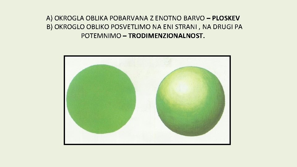 A) OKROGLA OBLIKA POBARVANA Z ENOTNO BARVO – PLOSKEV B) OKROGLO OBLIKO POSVETLIMO NA