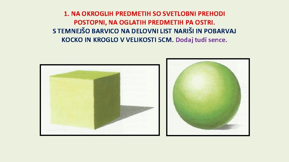 1. NA OKROGLIH PREDMETIH SO SVETLOBNI PREHODI POSTOPNI, NA OGLATIH PREDMETIH PA OSTRI. S