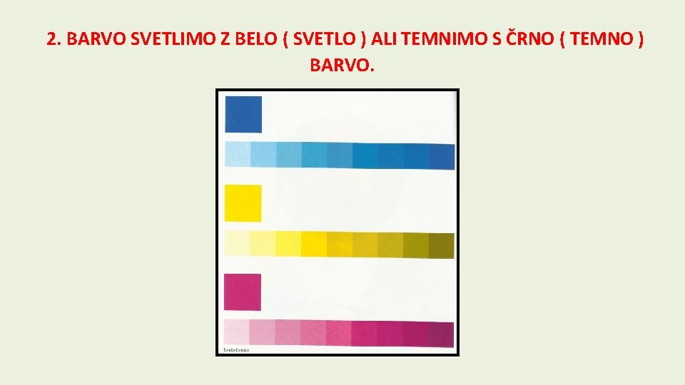 2. BARVO SVETLIMO Z BELO ( SVETLO ) ALI TEMNIMO S ČRNO ( TEMNO