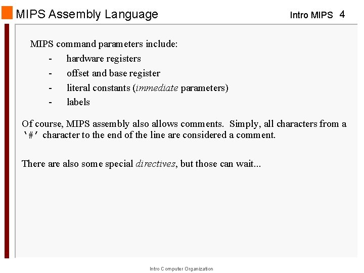 MIPS Assembly Language Intro MIPS 4 MIPS command parameters include: - hardware registers -