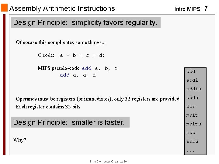 Assembly Arithmetic Instructions Intro MIPS 7 Design Principle: simplicity favors regularity. Of course this