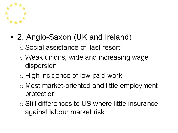  • 2. Anglo-Saxon (UK and Ireland) o Social assistance of ‘last resort’ o