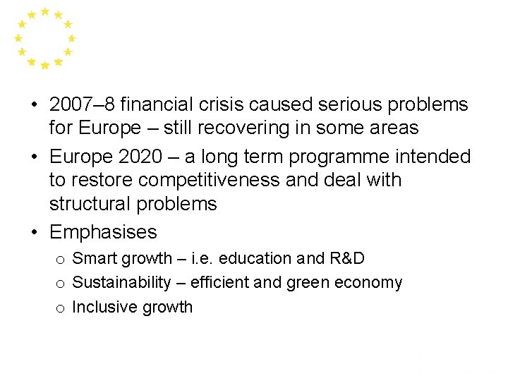  • 2007– 8 financial crisis caused serious problems for Europe – still recovering