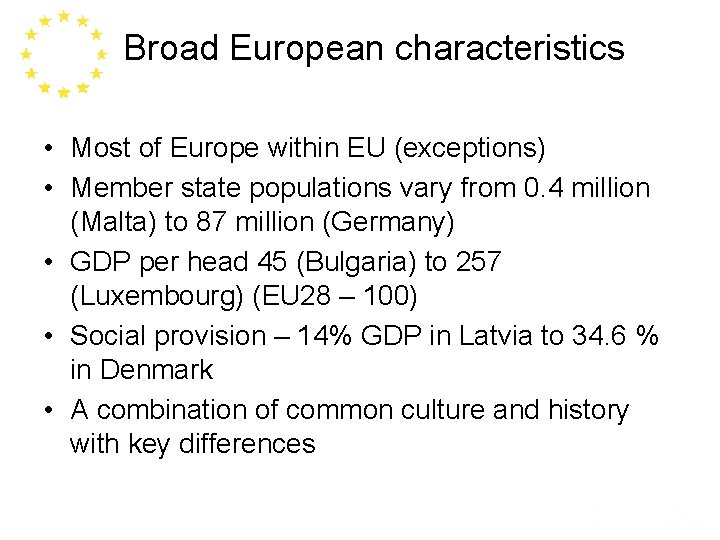 Broad European characteristics • Most of Europe within EU (exceptions) • Member state populations