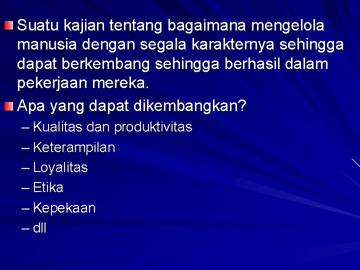 Suatu kajian tentang bagaimana mengelola manusia dengan segala karakternya sehingga dapat berkembang sehingga berhasil