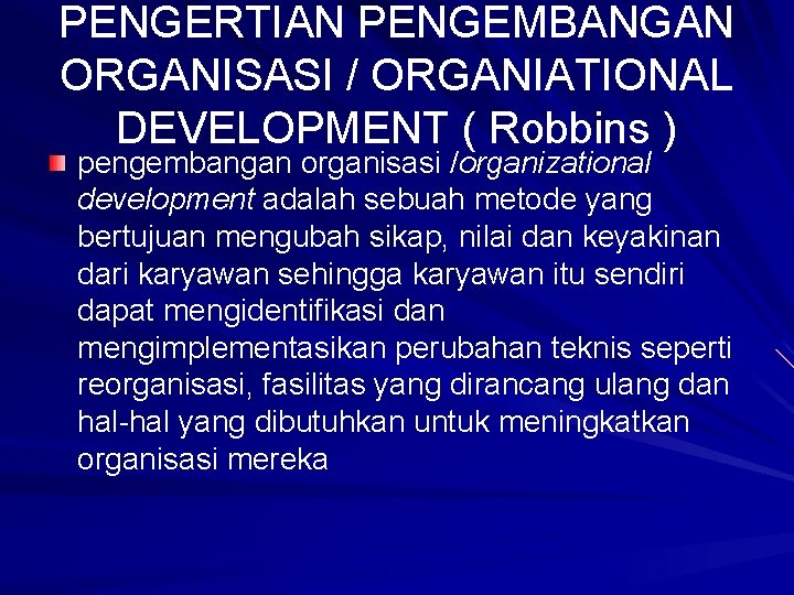 PENGERTIAN PENGEMBANGAN ORGANISASI / ORGANIATIONAL DEVELOPMENT ( Robbins ) pengembangan organisasi /organizational development adalah