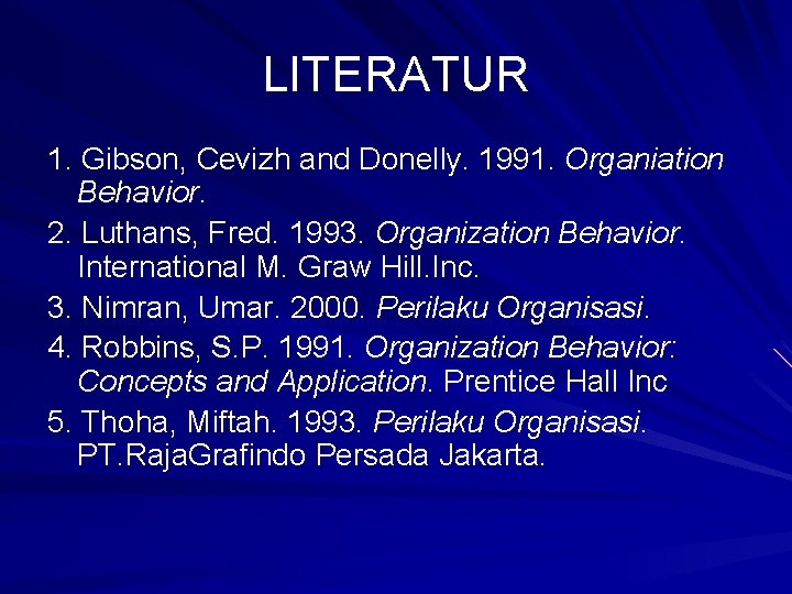 LITERATUR 1. Gibson, Cevizh and Donelly. 1991. Organiation Behavior. 2. Luthans, Fred. 1993. Organization