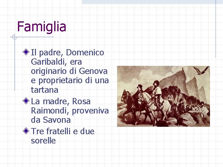 Famiglia Il padre, Domenico Garibaldi, era originario di Genova e proprietario di una tartana