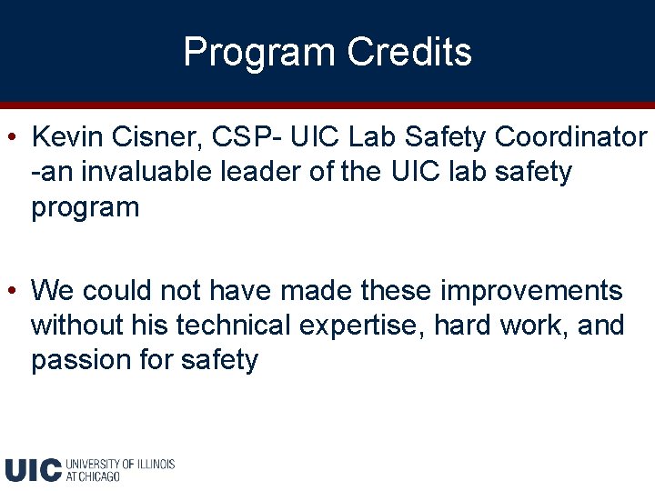 Program Credits • Kevin Cisner, CSP- UIC Lab Safety Coordinator -an invaluable leader of