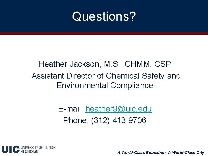 Questions? Heather Jackson, M. S. , CHMM, CSP Assistant Director of Chemical Safety and