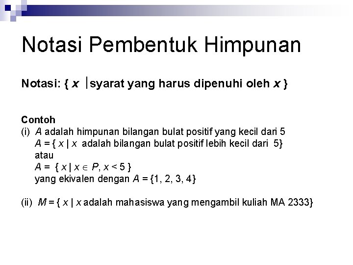 Notasi Pembentuk Himpunan Notasi: { x syarat yang harus dipenuhi oleh x } Contoh
