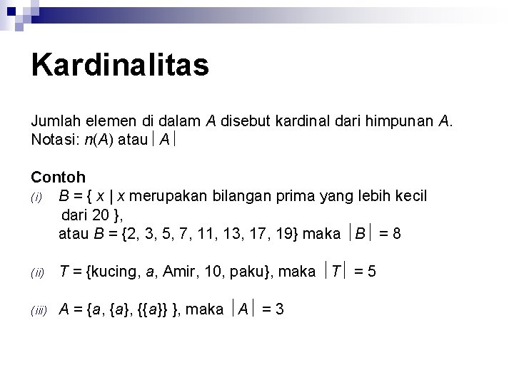 Kardinalitas Jumlah elemen di dalam A disebut kardinal dari himpunan A. Notasi: n(A) atau