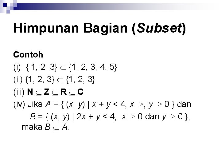 Himpunan Bagian (Subset) Contoh (i) { 1, 2, 3} {1, 2, 3, 4, 5}