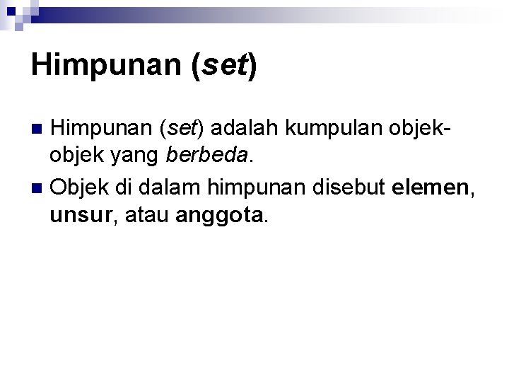 Himpunan (set) adalah kumpulan objek yang berbeda. n Objek di dalam himpunan disebut elemen,