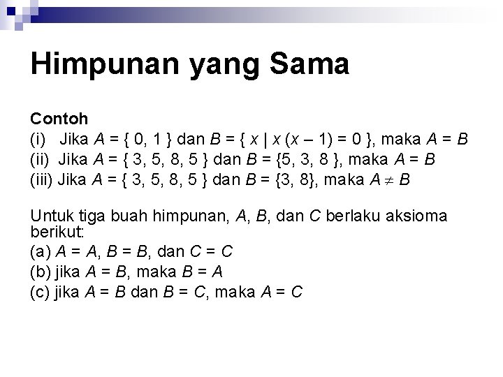 Himpunan yang Sama Contoh (i) Jika A = { 0, 1 } dan B