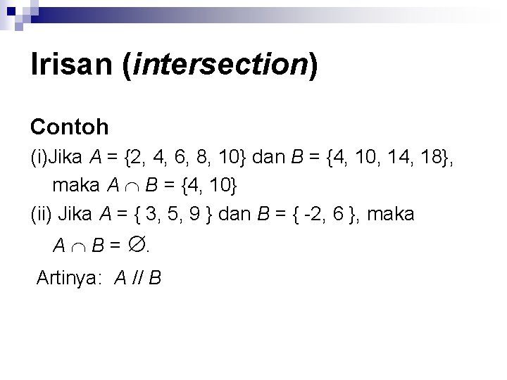 Irisan (intersection) Contoh (i)Jika A = {2, 4, 6, 8, 10} dan B =