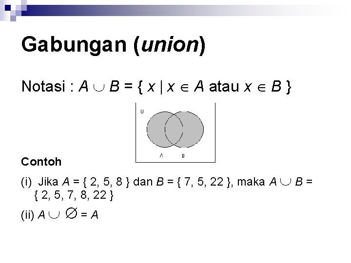 Gabungan (union) Notasi : A B = { x x A atau x B