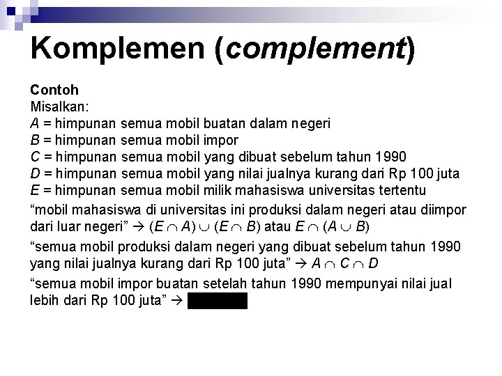 Komplemen (complement) Contoh Misalkan: A = himpunan semua mobil buatan dalam negeri B =